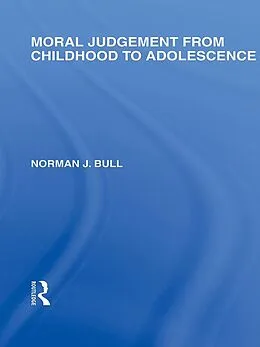 E-Book (pdf) Moral Judgement from Childhood to Adolescence (International Library of the Philosophy of Education Volume 5) von Norman J. Bull