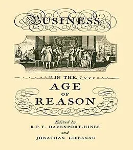 E-Book (pdf) Business in the Age of Reason von R. P. T. Davenport-Hines, Jonathan Liebenau
