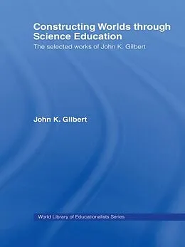 E-Book (epub) Constructing Worlds through Science Education von John K. Gilbert