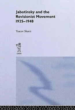 E-Book (pdf) Jabotinsky and the Revisionist Movement 1925-1948 von Yaacov Shavit