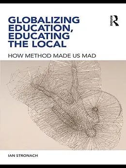 E-Book (epub) Globalizing Education, Educating the Local von Ian Stronach