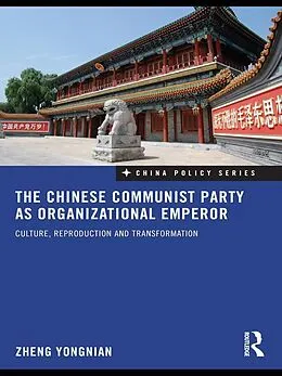 E-Book (epub) The Chinese Communist Party as Organizational Emperor von Zheng Yongnian