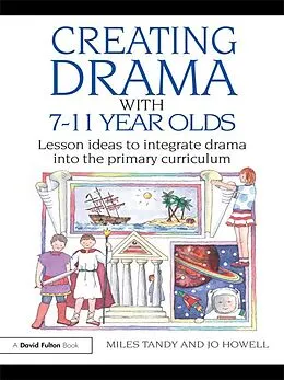 E-Book (pdf) Creating Drama with 7-11 Year Olds von Miles Tandy, Jo Howell