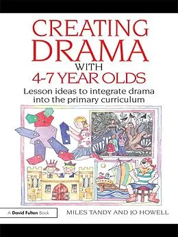 E-Book (pdf) Creating Drama with 4-7 Year Olds von Miles Tandy, Jo Howell