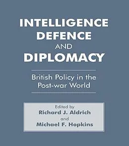 E-Book (pdf) Intelligence, Defence and Diplomacy von Richard J. Aldrich, Michael F. Hopkins