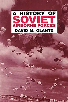 E-Book (epub) A History of Soviet Airborne Forces von David M. Glantz