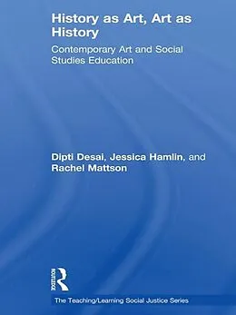 E-Book (pdf) History as Art, Art as History von Dipti Desai, Jessica Hamlin, Rachel Mattson
