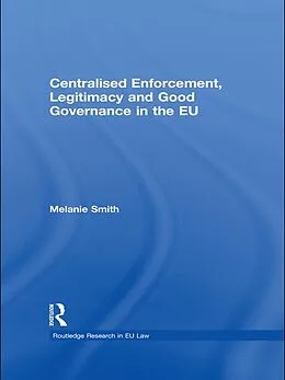 E-Book (epub) Centralised Enforcement, Legitimacy and Good Governance in the EU von Melanie Smith