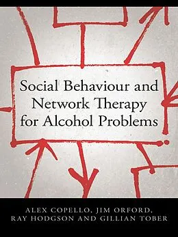 E-Book (pdf) Social Behaviour and Network Therapy for Alcohol Problems von Alex Copello, Jim Orford, Ray Hodgson