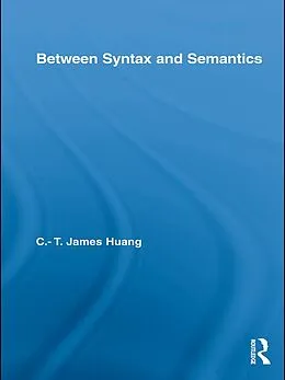 ePUB Between Syntax and Semantics von C. T. James Huang