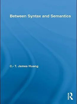 PDF Between Syntax and Semantics von C. T. James Huang