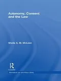 PDF Autonomy, Consent and the Law von Sheila A. M. McLean