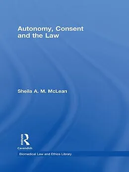 PDF Autonomy, Consent and the Law von Sheila A. M. McLean