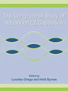 E-Book (epub) The Longitudinal Study of Advanced L2 Capacities von Lourdes Ortega, Heidi Byrnes