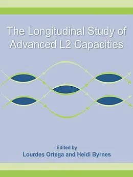 E-Book (pdf) The Longitudinal Study of Advanced L2 Capacities von Lourdes Ortega, Heidi Byrnes