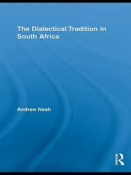 E-Book (epub) The Dialectical Tradition in South Africa von Andrew Nash
