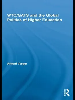 E-Book (epub) WTO/GATS and the Global Politics of Higher Education von Antoni Verger