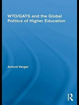 E-Book (pdf) WTO/GATS and the Global Politics of Higher Education von Antoni Verger