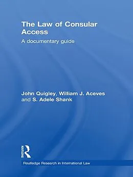 E-Book (epub) The Law of Consular Access von John Quigley, William J. Aceves, Adele Shank