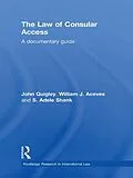 E-Book (pdf) The Law of Consular Access von John Quigley, William J. Aceves, Adele Shank