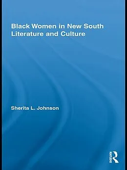 E-Book (pdf) Black Women in New South Literature and Culture von Sherita L. Johnson