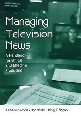 E-Book (pdf) Managing Television News von B. William Silcock, Don Heider, Mary T. Rogus
