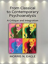 E-Book (epub) From Classical to Contemporary Psychoanalysis von Morris N. Eagle