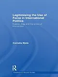 E-Book (epub) Legitimising the Use of Force in International Politics von Corneliu Bjola