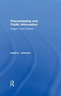 E-Book (pdf) Peacekeeping and Public Information von Ingrid Lehmann