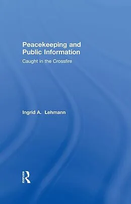 E-Book (epub) Peacekeeping and Public Information von Ingrid Lehmann
