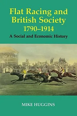 E-Book (pdf) Flat Racing and British Society, 1790-1914 von Mike Huggins
