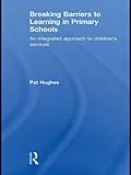 E-Book (pdf) Breaking Barriers to Learning in Primary Schools von Pat Hughes