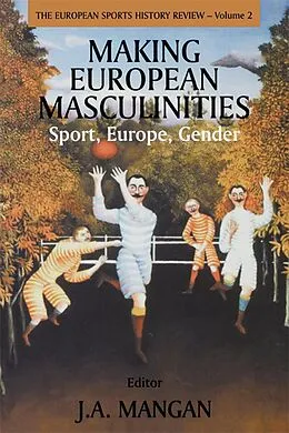 E-Book (pdf) Making European Masculinities von J. A. Mangan