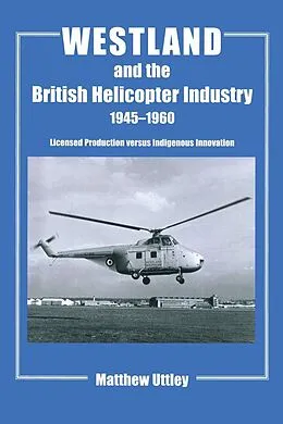 E-Book (pdf) Westland and the British Helicopter Industry, 1945-1960 von Matthew R. H. Uttley