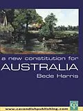 E-Book (pdf) A New Constitution for Australia von Bede Harris