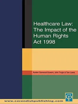 ePUB Healthcare Law: Impact of the Human Rights Act 1998 von Austen Garwood-Gowers, John Tingle, Tom Lewis