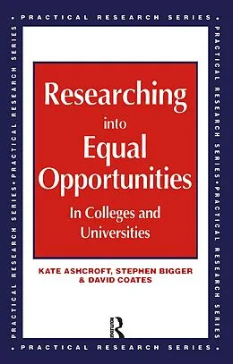 E-Book (epub) Researching into Equal Opportunities in Colleges and Universities von Kate Ashcroft, Stephen Bigger, David Coates