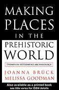 E-Book (epub) Making Places in the Prehistoric World von Joanna Bruck, Melissa Goodman
