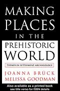 E-Book (pdf) Making Places in the Prehistoric World von Joanna Bruck, Melissa Goodman