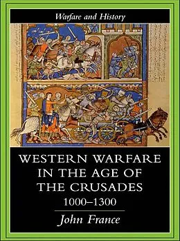 E-Book (pdf) Western Warfare in the Age of the Crusades 1000-1300 von John France