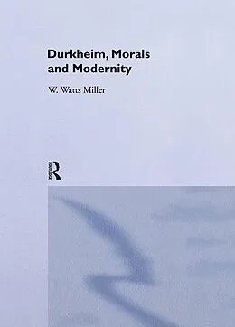 E-Book (pdf) Durkheim, Morals And Modernity von Willie Watts Miller