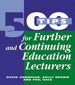 E-Book (pdf) 500 Tips for Further and Continuing Education Lecturers von David Anderson, Sally Brown, Phil Race