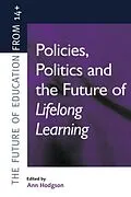 E-Book (epub) Policies, Politics and the Future of Lifelong Learning von Ann Hodgson