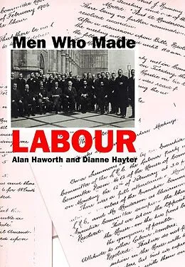 E-Book (epub) Men Who Made Labour von Alan Haworth, Dianne Hayter