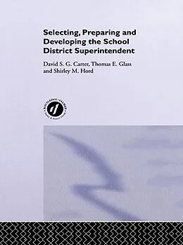 E-Book (epub) Selecting, Preparing And Developing The School District Superintendent von David S. G. Carter, Thomas E. Glass, Shirley M. Hord
