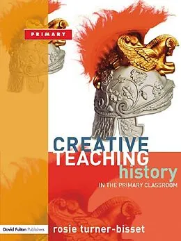 E-Book (epub) Creative Teaching: History in the Primary Classroom von Rosie Turner-Bisset