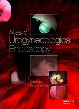 E-Book (epub) Atlas of Urogynecological Endoscopy von Peter L. Dwyer