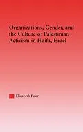 E-Book (epub) Organizations, Gender and the Culture of Palestinian Activism in Haifa, Israel von Elizabeth Faier