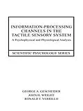 E-Book (epub) Information-Processing Channels in the Tactile Sensory System von George A. Gescheider, John H. Wright, Ronald T. Verrillo