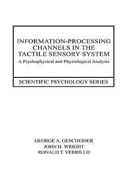 E-Book (pdf) Information-Processing Channels in the Tactile Sensory System von George A. Gescheider, John H. Wright, Ronald T. Verrillo
